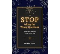 Stop Asking the Wrong Questions: What Tarot Is Really Trying to Tell You