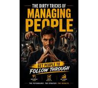 STOP ASKING TWICE: The Dirty Tricks of Managing People