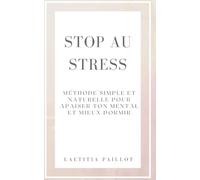 Stop au stress: Méthode simple et naturelle pour apaiser ton mental et mieux dormir