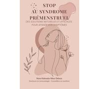 Stop au Syndrome Prémenstruel: Des solutions naturelles et efficaces pour apaiser vos symptômes