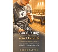 Stop Auditioning for Your Own Life: How to Stop Living Like Your Worth Is Still Up for Review (The Coming Home Collection)