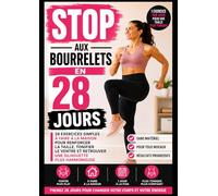 Stop aux Bourrelets en 28 Jours: 28 exercices simples à faire à la maison pour renforcer la taille, tonifier le ventre et retrouver une silhouette plus harmonieuse sans matériel