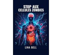 STOP AUX CELLULES ZOMBIES: Le protocole complet pour réinitialiser votre métabolisme, booster votre immunité et déjouer les maladies chroniques.