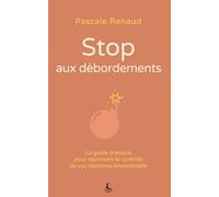 Stop aux débordements: Le guide pratique pour reprendre le contrôle de vos réactions émotionnelles (Relation & Affirmation)