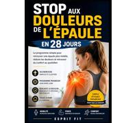 Stop aux Douleurs de l'Épaule en 28 Jours: Le programme simple pour retrouver une épaule plus mobile, réduire les douleurs, améliorer vos mouvements ... à des exercices faciles à faire à la maison.
