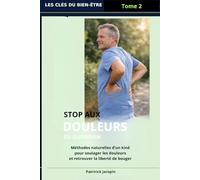 stop aux douleurs du quotidien: Les techniques d'un kiné pour soulager cervicales, épaules, dos, genoux, hanches, naturellement (Les Clés du Bien-Être)