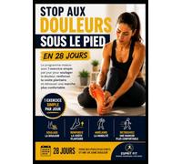 Stop aux Douleurs sous le Pied en 28 Jours: Le programme maison avec 1 exercice simple par jour pour soulager la douleur, renforcer la voûte plantaire et retrouver une marche plus confortable.
