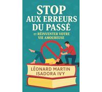 Stop aux Erreurs du Passé et Réinventer Votre Vie Amoureuse