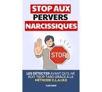 Stop Aux Pervers Narcissiques: Les Détecter Avant Qu’il Ne Soit Trop Tard Grâce à la Méthode C.L.A.I.R.E | Livre sur les Pervers Narcissiques, les ... et les Imposteurs | Narcissisme et Perversion