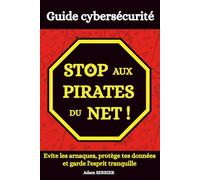 Stop aux Pirates du Net: Guide de cybersécurité |Protéger sa vie numérique contre phishing, arnaques internet, hackers |