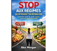 Stop aux régimes qui détruisent ton métabolisme: Comment sortir du cercle régime, reprise de poids et frustration (Bien être / Perte de poids)