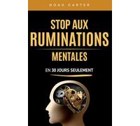 Stop aux Ruminations Mentales: Le programme de 30 jours pour apaiser votre esprit, réduire l’anxiété et reprendre enfin le contrôle | Livre pensée ... personnel | Comment arrêter de trop penser