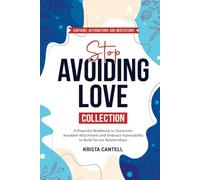 Stop Avoiding Love Collection: A Powerful Workbook to Overcome Avoidant Attachment and Embrace Vulnerability to Build Secure Relationships