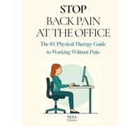 STOP BACK PAIN AT THE OFFICE: The #1 Physical Therapy Guide to Working Without Pain