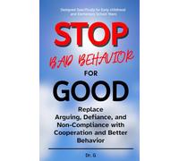 Stop Bad Behavior For Good: Replace Arguing, Defiance, and Non-Compliance with Cooperation and Better Behavior