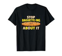 Stop Baguette Ing About It Panadería Pan Juegos de Palabras Hornear Camiseta