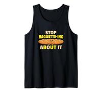 Stop Baguette Ing About It Panadería Pan Juegos de Palabras Hornear Camiseta sin Mangas