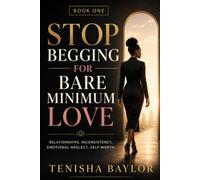 Stop Begging for Bare Minimum Love: Stop Chasing, Stop Settling, and Start Choosing Yourself