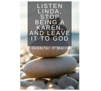 Stop Being a Karen and Leave It to God: One Woman's Journey from Type 2 Diabetes, Domestic Violence, and a Heavy Backpack to Thriving in God's Grace