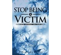 Stop Being A Victim: Empower Yourself And Your Life (Healing In Your World)