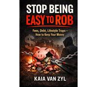 STOP BEING EASY TO ROB: Fees, Debt, Lifestyle Traps-How to Keep Your Money