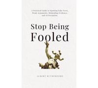 Stop Being Fooled: A Practical Guide to Spotting Fake News, Weak Arguments, Misleading Evidence, and AI Deception.: 10 (The Critical Thinker)