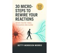 Stop Being Selfish and Mean: 30 Micro-Habits to Rewire Your Reactions When Tired, Triggered & Alone - A Relationship & Anger-Management Guide: Tiny ... Calm Communication, and Healthier Connections