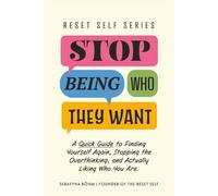 Stop Being Who They Want: A Quick Guide to Finding Yourself Again, Stopping the Overthinking, and Actually Liking Who You Are (The Reset Self Series)