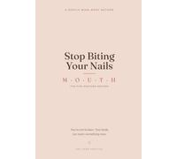 Stop Biting Your Nails: A Gentle Mind-Body Method to Finally Break the Habit - the Five-Posture M.O.U.T.H. System, No Willpower or Shame Required (The Good Practice)