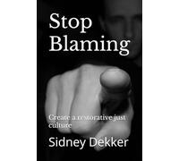 Stop Blaming: Create a restorative just culture