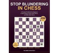 Stop Blundering in Chess: A Practical Workbook for Beginners to Spot Threats, Protect Their Pieces, and Make Safer Moves (Think in Moves: The Chess Training Library)
