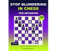 Stop Blundering in Chess for Advanced: Advanced Chess Puzzles to Detect Hidden Resources, Compare Critical Variations, and Eliminate Costly ... (Think in Moves: The Chess Training Library)
