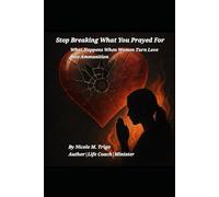 Stop Breaking What You Prayed For: What Happens When Women Turn Love Into Ammunition