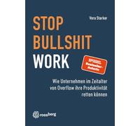 Stop Bullshit Work: Wie Unternehmen im Zeitalter von Overflow ihre Produktivität retten können