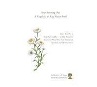 Stop Burning Out: A 21-Day Recovery Journal to Break Free from Emotional Overload and Chronic Stress: A Regulate & Rise Sister Book (The Sister Books: Regulate & Rise)