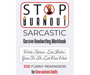 STOP BURNOUT: Sarcastic Cursive Handwriting Workbook for Overworked Adults: Slow Down, Let Go of Perfection, and Remember That Rest Is Not a Reward