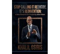 Stop Calling It Reentry. It's Reinvention: A New Blueprint for Prosperity After Prison