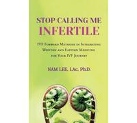 Stop Calling Me Infertile: IVF Forward Methods In Integrating Eastern And Western Medicine Into Your IVF Journey