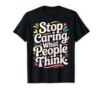 Stop Caring What People Think - Camiseta