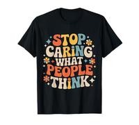 Stop Caring What People Think Self-Love Mindset Advice - Camiseta