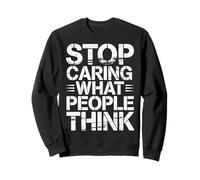 Stop Caring What People Think - Sudadera