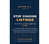 Stop Chasing Listings: How to Move From Selling Real Estate to Running Contract-to-Close Files as a Transaction Coordinator - A 90-Day Field Guide