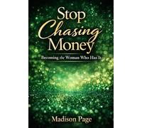 Stop Chasing Money: Become the Woman Who Has It: Rich Girl Frequency, Self-Worth & Receiving Wealth with Ease