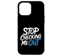 Stop Checking Me out Citas de coqueteo Antisocial - Carcasa para iPhone 12 Pro MAX
