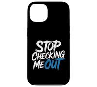 Stop Checking Me out Citas de coqueteo Antisocial - Carcasa para iPhone 13