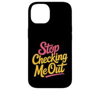 Stop Checking Me out Citas de coqueteo Antisocial - Carcasa para iPhone 14