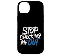 Stop Checking Me out Citas de coqueteo Antisocial - Carcasa para iPhone 14 Plus