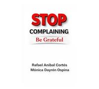 Stop complaining, be grateful: A 21-Day Christian Journey to Stop Complaining and Heal the Heart