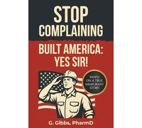 STOP COMPLAINING, BUILT AMERICA. YES SIR!