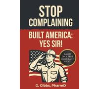 STOP COMPLAINING, BUILT AMERICA. YES SIR!